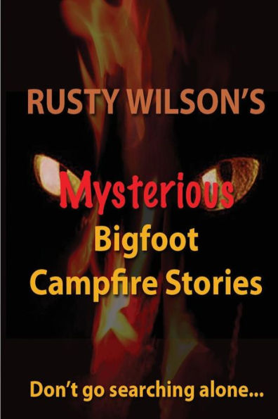 Rusty Wilson's Mysterious Bigfoot Campfire Stories