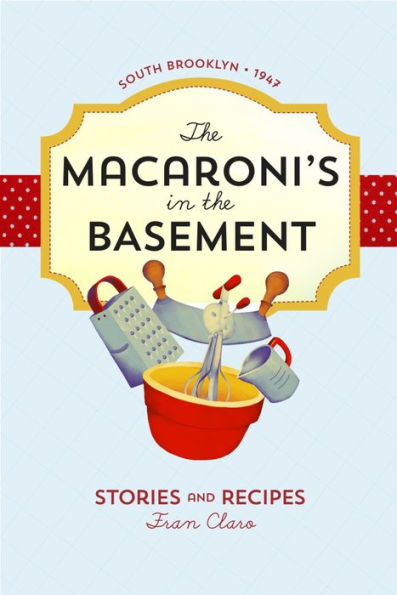 the Macaroni's Basement: Stories and Recipes, South Brooklyn 1947