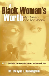 Title: A Black Woman's Worth: My Queen and Backbone, Author: Dr. Dwayne L. Buckingham