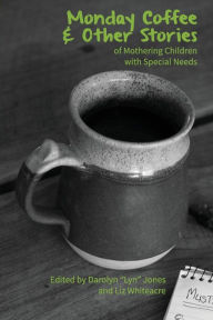 Title: Monday Coffee and Other Stories of Mothering Children with Special Needs, Author: Darolyn Lyn Jones