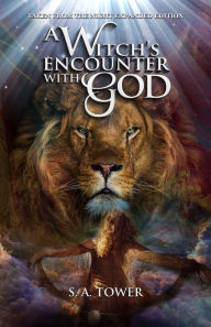 Title: A Witch's Encounter With God: Taken from the Night - Expanded Edition, Author: S.A. Tower