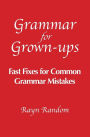 Grammar for Grown-ups: Fast Fixes for Common Grammar Mistakes