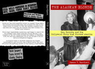 Title: The Alaskan Blonde: Sex, Secrets and the Hollywood Story that Shocked America, Author: James T. Bartlett