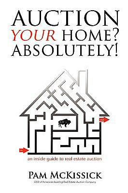 auction Your Home? Absolutely!: an inside guide to real estate