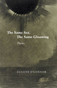 Title: The Same Sea, the Same Gloaming: Poems, Author: Eugene O'Connor