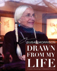 Title: Drawn from My Life: A Guide to Becoming a Professional Fine Artist, Author: Susan Morrison