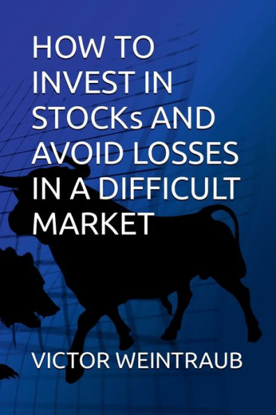 HOW TO INVEST STOCKS AND AVOID LOSSED A DIFFICULT MARKET