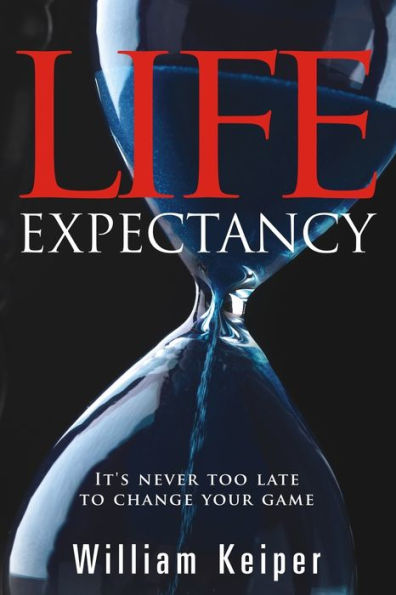 LIFE Expectancy: It's Never Too Late to Change Your Game
