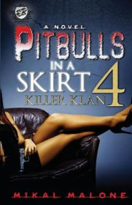 Title: Pitbulls in a Skirt 4: Killer Klan (The Cartel Publications Presents), Author: Mikal Malone