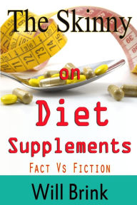 Title: The Skinny on Diet Supplments Facts Vs Fiction, Author: Will Brink