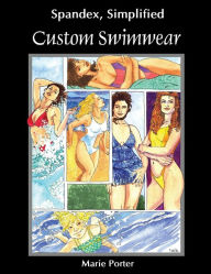 Title: Spandex Simplified: Custom Swimwear, Author: Marie Porter