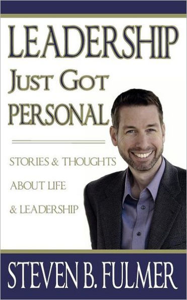 Leadership Just Got Personal: Stories and Thoughts about Life and Leaderhsip
