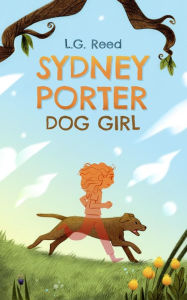 Title: Sydney Porter: Dog Girl, Author: L. G. A REED