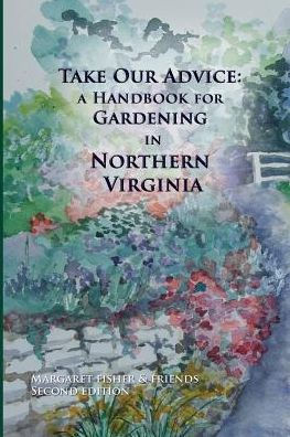 Take Our Advice: A Handbook for Gardening in Northern Virginia