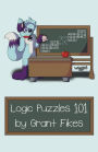 Logic Puzzles 101: 101 Puzzles to Teach the Art of Logic