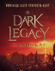 Title: Dark Legacy: The End of the Kai, Author: Domenico Italo Composto-Hart