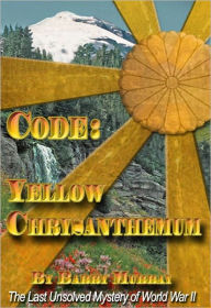 Title: Code: Yellow Chrysanthemum: A World War II Espionage Adventure Novel, Author: Barry Murray