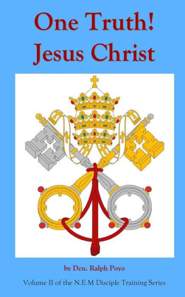 One Truth! Jesus Christ: Volume II Of The N.E.M. Discipleship Formation Series