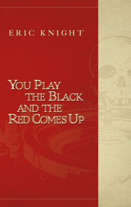 Title: You Play the Black and the Red Comes Up, Author: Richard Hallas