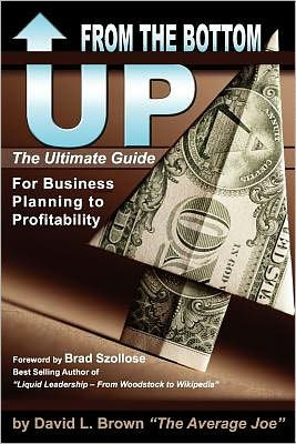 From the Bottom Up: The Ultimate Guide for Business Planning to Profitability