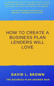 Title: How to create a business plan lenders will love, Author: David L Brown