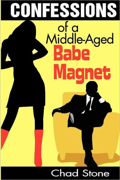 Confessions of a Middle-Aged Babe Magnet: One Man's Brave Adventure Into Dating Again in the 21st Century