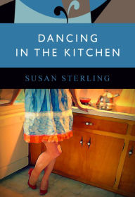 Title: Dancing in the Kitchen, Author: Susan Sterling