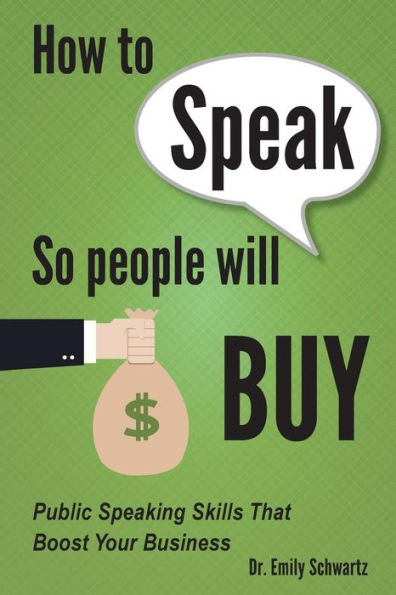 How To Speak So People Will Buy: Public Speaking Skills That Boost Your Business