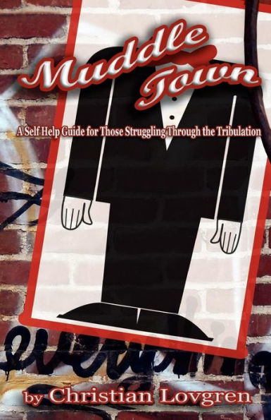 Muddle Town: A Self Help Guide for Those Struggling Through the Tribulation