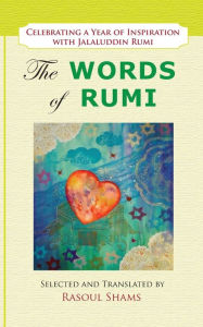 Title: The Words of Rumi: Celebrating a Year of Inspiration, Author: Rasoul Shams