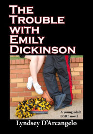 Title: The Trouble with Emily Dickinson, Author: Lyndsey D'Arcangelo