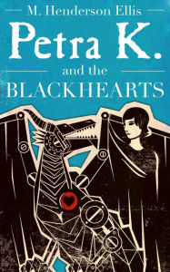 Title: Petra K. and the Blackhearts, Author: M. Henderson Ellis