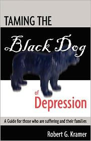 Title: Taming the Black Dog of Depression, Author: Robert G. Kramer