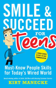 Title: Smile & Succeed for Teens: Must-Know People Skills for Today's Wired World, Author: Kirt Manecke