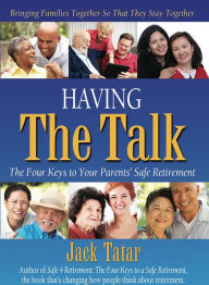 Title: Having The Talk: The Four Keys to Your Parents' Safe Retirement, Author: Tatar. Jack