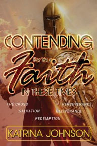 Title: Contending for Your Faith in these Times, Author: Katrina Johnson