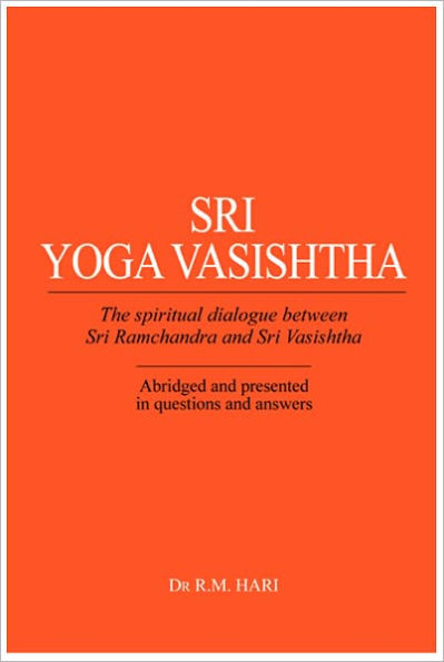 Sri Yoga Vasishtha: The Spiritual Dialogue Between Sri Ramchandra And ...