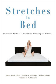 Title: Stretches in Bed: 50 Practical Stretches to Better Rest, Awakening and Wellness, Author: Amos Soma Fuller