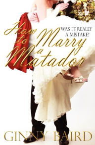 Title: How to Marry a Matador, Author: Ginny Baird