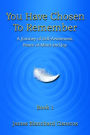 You Have Chosen to Remember: A Journey of Self-Awareness, Peace of Mind and Joy