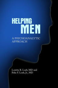 Title: Helping Men: A Psychoanalytic Approach, Author: Felix Loeb