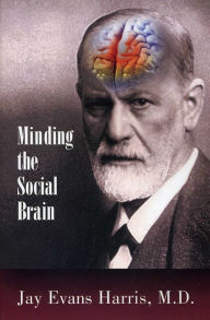 Title: Minding the Social Brain, Author: Jay Evans Harris M.D