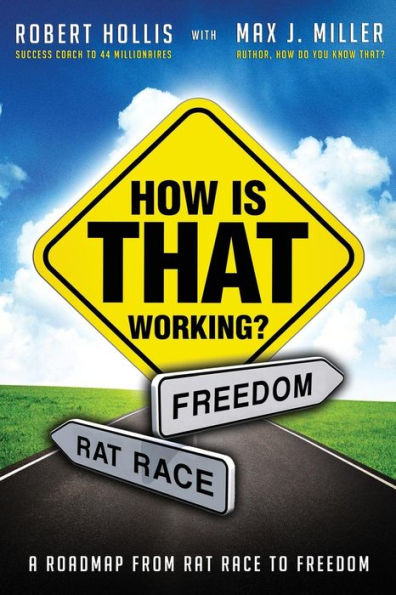 How Is That Working?: A Roadmap from Rat Race to Freedom