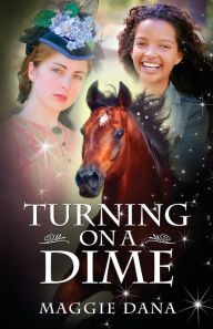 Title: Turning on a Dime: A Time Travel Adventure, Author: Maggie Dana