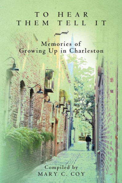To Hear Them Tell It: Memories of Growing Up in Charleston