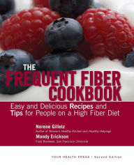 Title: The Frequent Fiber Cookbook: Easy and Delicious Recipes and Tips for People on a High Fiber Diet, Author: Norene Gilletz