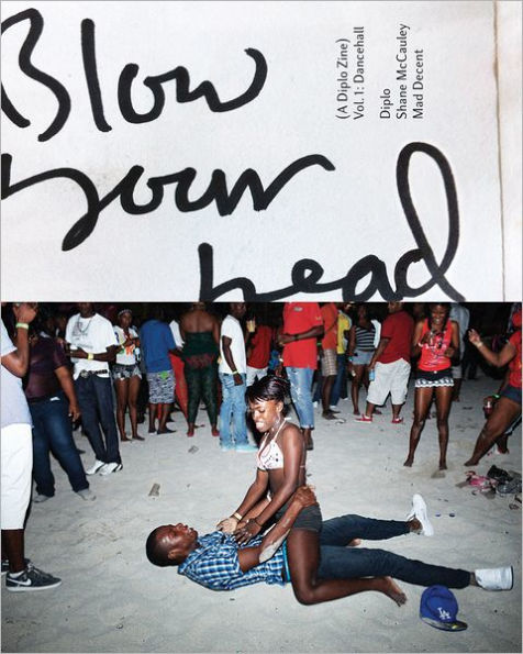 Blow Your Head: A Diplo Zine: Vol. 1: Dancehall