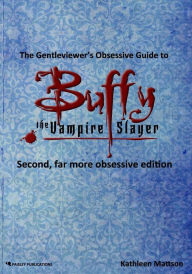 Title: The Gentleviewer's Obsessive Guide to Buffy the Vampire Slayer, Second Edition, Author: Kathleen Mattson