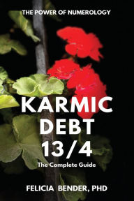 Title: The Power of Numerology: Karmic Debt 13/4, Author: Felicia Bender