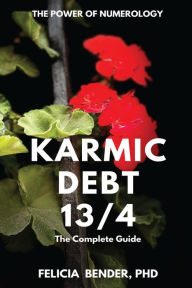 Title: The Power of Numerology: Karmic Debt 13/4, Author: Felicia Bender